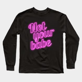 Not Your Babe Long Sleeve T-Shirt